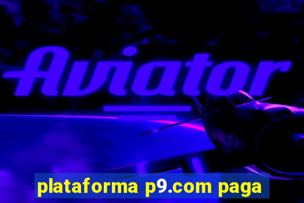 plataforma p9.com paga